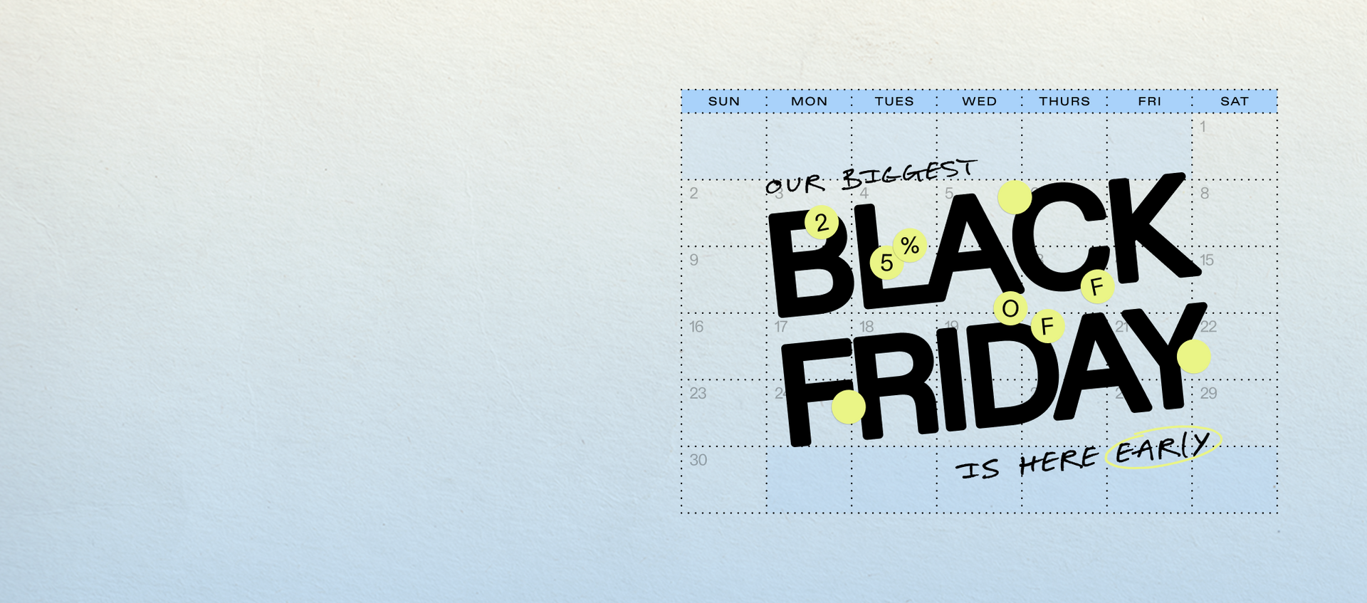 Our biggest black friday is here early