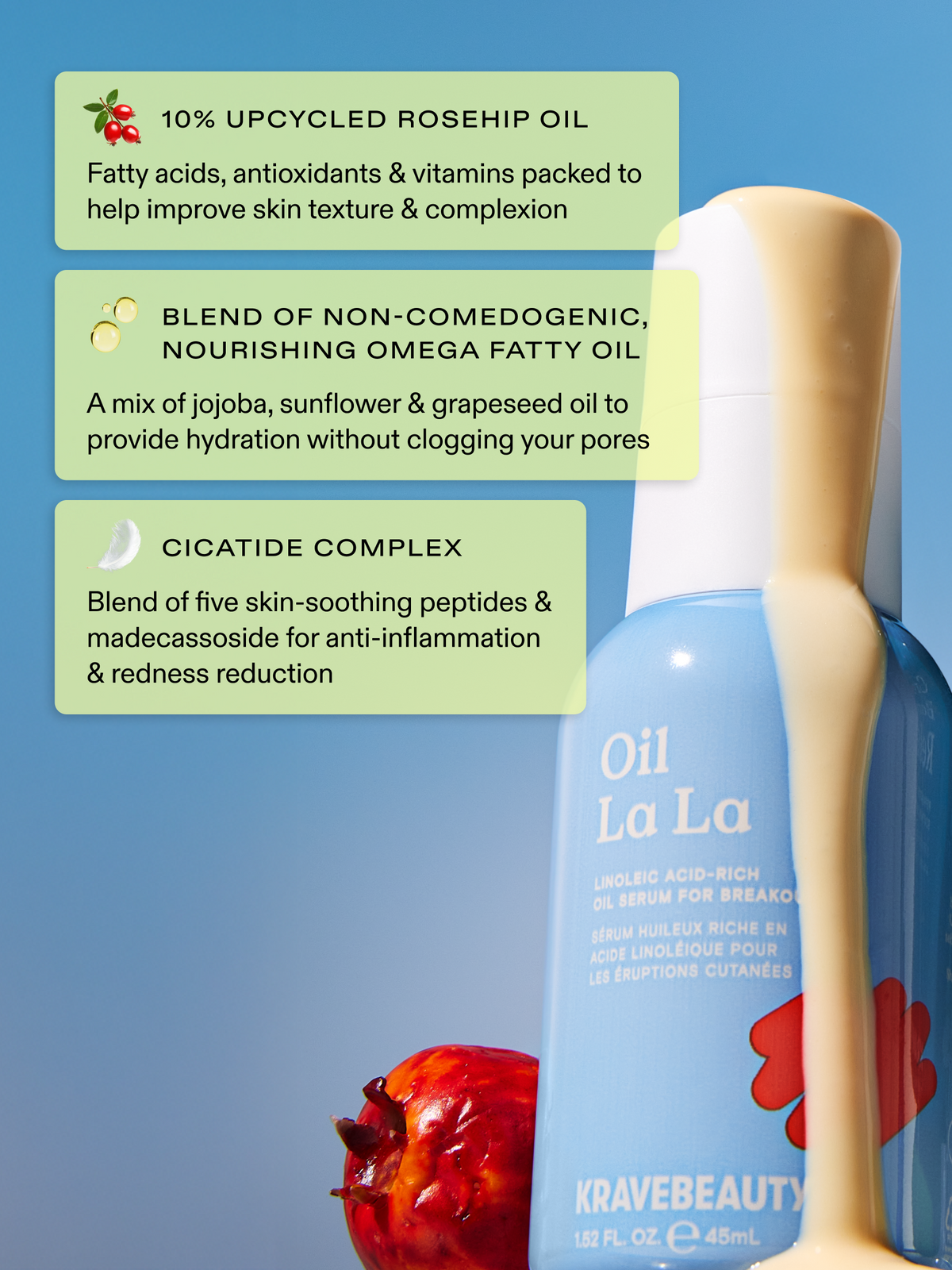 Oil La La is formulated with 10% upcycled rosehip oil, blend of non-comedogenic, nourishing omega fatty oil, and cicatide complex