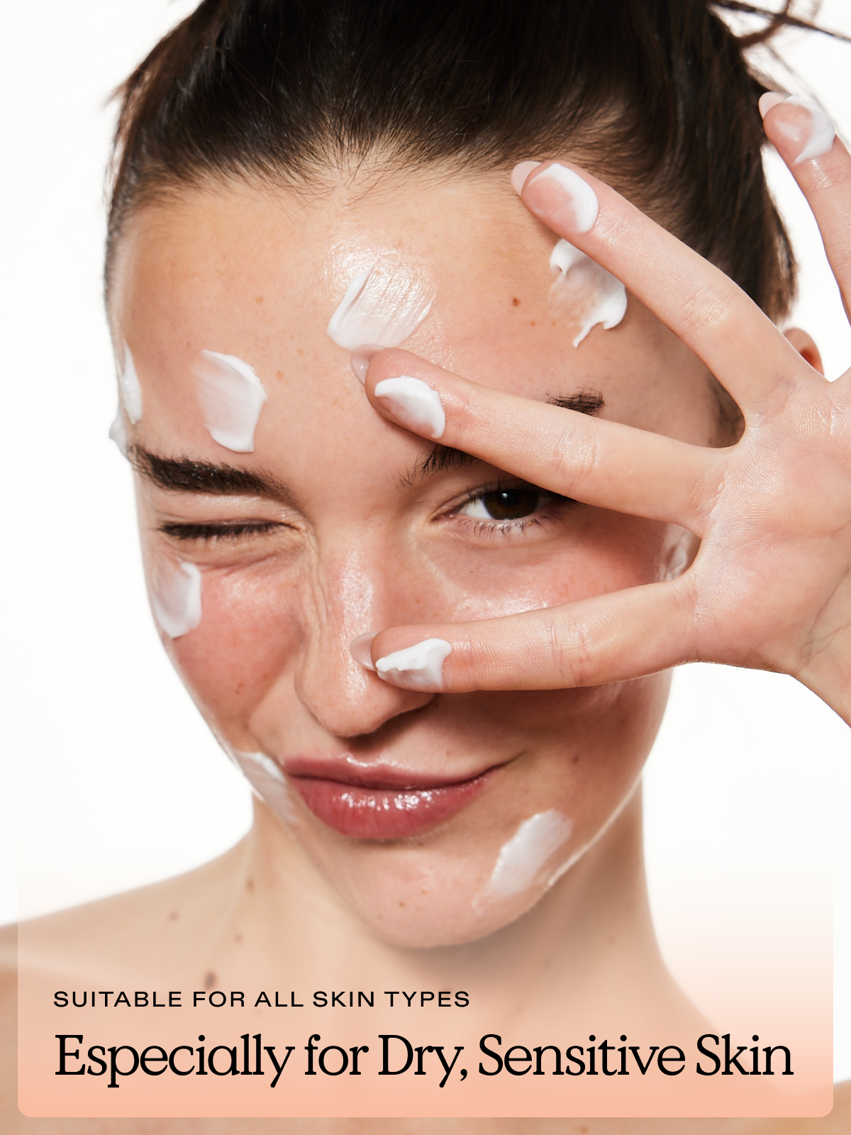Suitable for all skin types especially for dry, sensitive skin